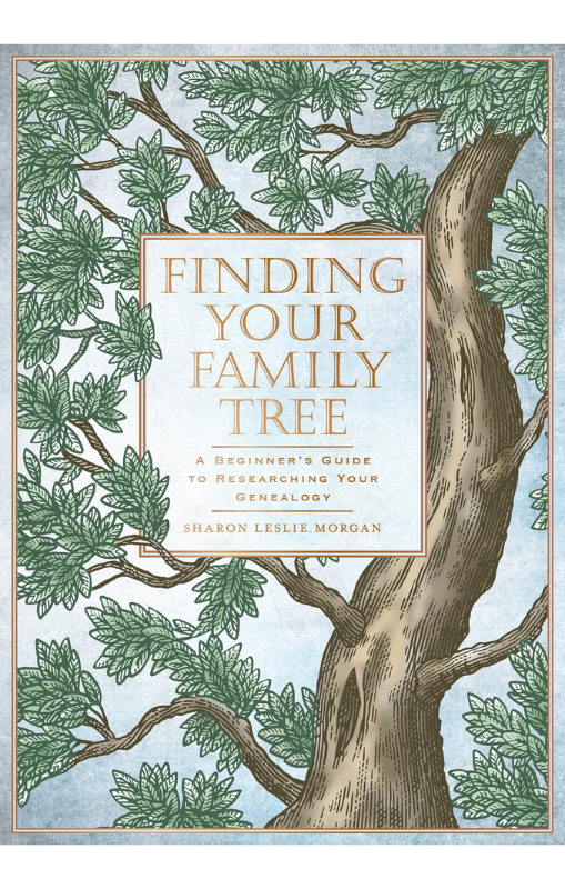 Finding Your Family Tree: A Beginner's Guide to Researching Your Genealogy - Sharon Leslie Morgan