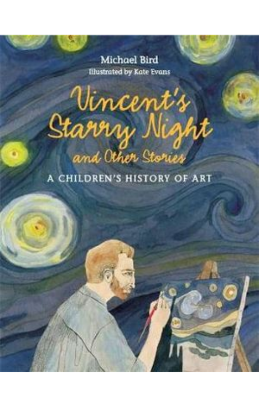 Vincent's Starry Night and Other Stories: A Children's History of Art - Michael Bird; Kate Evans